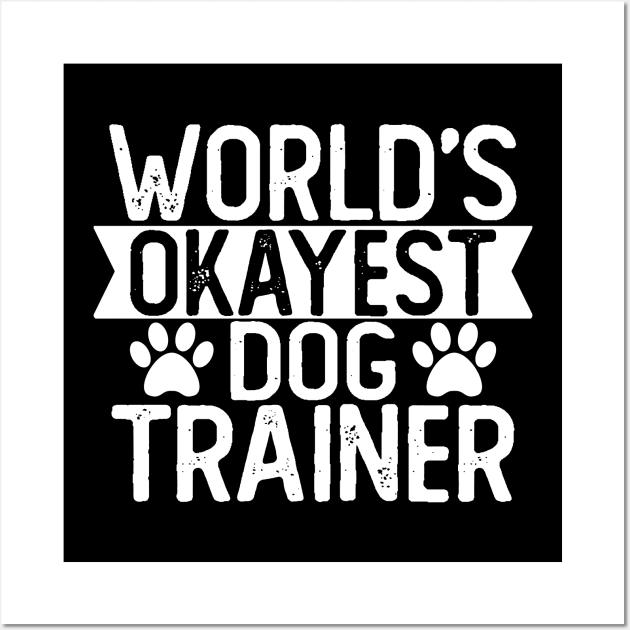 World's Okayest Dog Trainer T shirt Dog Trainer Gift Wall Art by mommyshirts